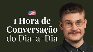 Fale Inglês Comigo 1 Hora de Conversação do DiaaDia [upl. by Gaspard]