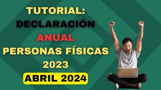 TUTORIAL DECLARACIÓN ANUAL 2024 PERSONAS FÍSICAS PASO A PASO DEVOLUCIÓN ISR  ISR SAT 2023 [upl. by Cyprio]