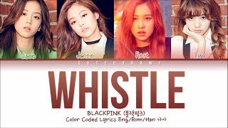 BLACKPINK  Whistle Color Coded Lyrics EngRomHan가사 [upl. by Bahr592]