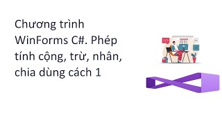 Chương trình WinForms C Phép tính cộng trừ nhân chia dùng cách 1 [upl. by Analihp]