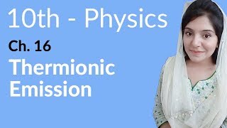 Class 10th Physics Chapter 16  Thermionic Emission  10th Class Physics Chapter 7 [upl. by Etteniotna821]