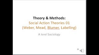 04 Social Action Theories 01 Weber Mead Blumer Labelling [upl. by Nylynnej]