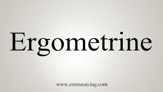 How To Say Ergometrine [upl. by Walli]