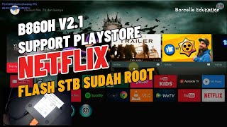 FLASH STB B860H V21 SUDAH ROOT NEW FIRMWARE SUPPORT NETFLIX PLAYSTORE [upl. by Karl905]