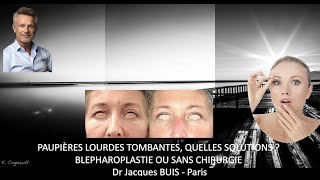 PAUPIERES LOURDES TOMBANTES  QUELLES SOLUTIONS  AVEC BLEPHAROPLASTIE OU SANS CHIRURGIE Dr BUIS J [upl. by Elleoj143]