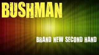 Bushman quotBrand new second handquot [upl. by Neirod566]