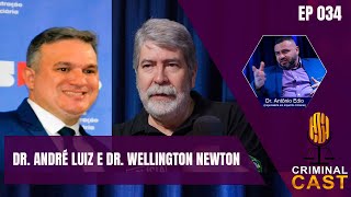 DR ANDRÉ LUIZ E DR WELLINGTON NEWTON  CRIMINAL CAST 34 [upl. by Eceinehs]