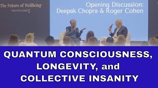 Deepak Chopra and Roger Cohen Discuss Quantum Consciousness Longevity and Collective Insanity [upl. by Phedra733]