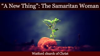 quotA New Start”  The Samaritan Woman  25Feb24  Malcolm Cox [upl. by Long]