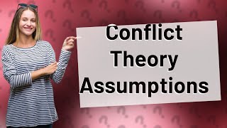 What are the three basic assumptions of conflict theory [upl. by Jordon]