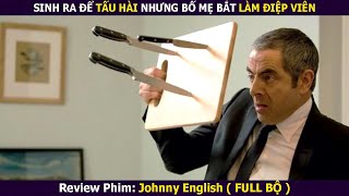 Review Phim SINH RA ĐỂ TẤU HÀI NHƯNG BỐ MẸ BẮT LÀM ĐIỆP VIÊN  Johnny English  FULL [upl. by Darelle33]