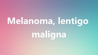 Melanoma lentigo maligna  Medical Definition and Pronunciation [upl. by Toomin353]