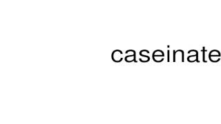 How to pronounce caseinate [upl. by Gaelan602]