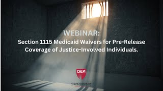 Webinar Section 1115 Medicaid Waivers for PreRelease Coverage of JusticeInvolved Individuals [upl. by Otsirave]