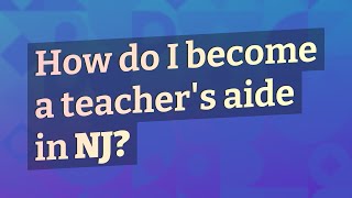 How do I become a teachers aide in NJ [upl. by Katlaps]