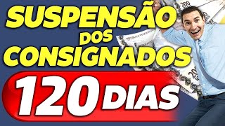 MARAVILHA FOI APROVADA a SUSPENSÃO dos CONSIGNADOS por 120 dias  VEJA QUEM tem DIREITO [upl. by Menedez87]