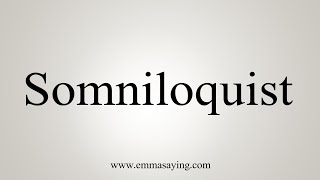 How To Say Somniloquist [upl. by Ideih]