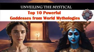 Top 10 Powerful Goddesses from World Mythologies  Unveiling the Mystical [upl. by Todhunter865]