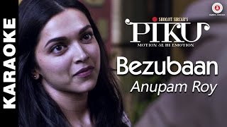 Bezubaan Karaoke  Lyrical  Piku  Anupam Roy  Amitabh Bachchan Irrfan Khan amp Deepika Padukone [upl. by Assirrec]