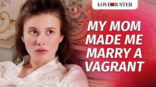 My Mom Made Me Marry A Vagrant  LoveBusterShow [upl. by Musser]