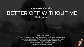 Matt Hansen  better off without me Karaoke Version [upl. by Navad770]