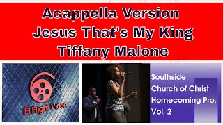 Acappella Version Jesus Thats My King by Tiffany Malone [upl. by Viridi]