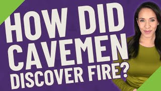 How did cavemen discover fire [upl. by Ahsenaj]