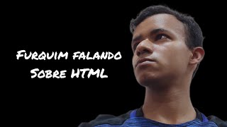 Furquim falando um pouco sobre HTML [upl. by Lach176]