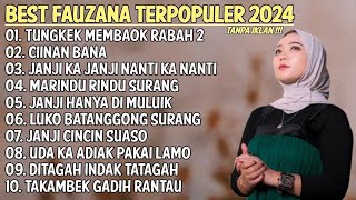 BEST FAUZANA FULL ALBUM TERPOPULER 2024 TANPA IKLAN  TUNGKEK MEMBAOK RABAH 2  CIINAN BANA [upl. by Ano]