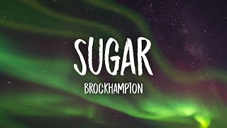 BROCKHAMPTON  SUGAR Lyrics [upl. by Ahsat]