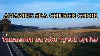 TUNAENDA NA VITU VYETU SONG Lyrics  AMAZING SDA CHURCH CHOIR [upl. by Nevaed]