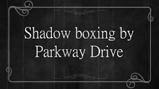 Parkway Drive Shadow Boxing Lyrics [upl. by Rawde]