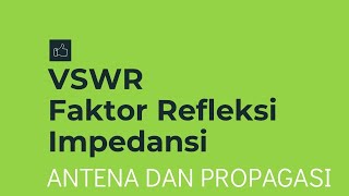 Antena dan Propagasi 19  VSWR Faktor Refleksi dan Impedansi Besaran Antenna [upl. by Lari]