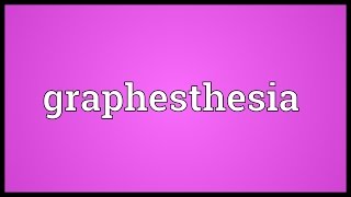 Graphesthesia Meaning [upl. by Azitram]