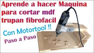 MAQUINA PARA CORTAR MDF TRUPAN O FIBROFACIL CON MOTORTOOL quotTutorialquot Fácil de hacer paso a paso [upl. by Forelli]