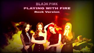 BLACKPINK  불장난 PLAYING WITH FIRE Rock Ver [upl. by Neelrak]