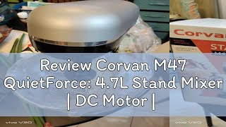 Review Corvan M47 QuietForce 47L Stand Mixer  DC Motor  6Speed Control  Planetary Mixing  3 [upl. by Acinnod]