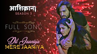 Aashiqana  Season 3  Dil Jaaniya Mere Jaaniya  FULL SONG aashiqana3 [upl. by Leamiba]