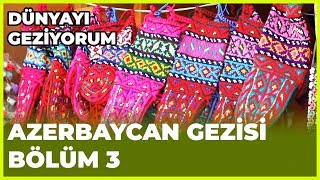 Dünyayı Geziyorum  Azerbaycan3  2 Aralık 2018 [upl. by Lysander]