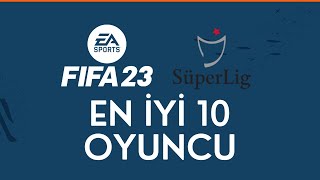 FIFA 23  SÜPER LİGiN EN İYİ 10 OYUNCUSU [upl. by Ogren615]