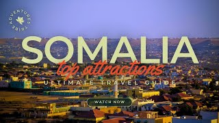 Travel To Somalia  The Ultimate Travel Guide  Top Attractions  Adventures Tribe [upl. by Siravrat349]