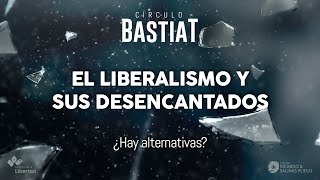 Círculo Bastiat  El liberalismo y sus desencantados ¿Hay alternativas [upl. by Dorran]