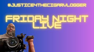 Friday Night Live with the Cigar Vlogger [upl. by Kiley803]