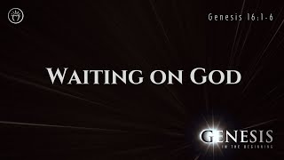 Waiting on God Genesis 1616 [upl. by Onilegna613]