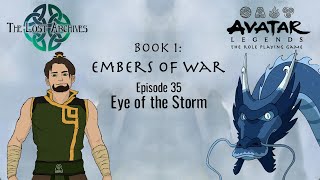 Eye of the Storm e35 Embers of War  Avatar Legends TTRPG [upl. by Emiolhs307]