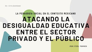 Atacando la desigualdad educativa entre el sector público y privado [upl. by Anniroc908]