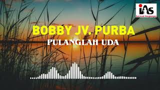 Bobby JV Purba  Pulanglah Uda Cipt Syam Tanjung  Official Video Liric IAS [upl. by Adlesirk710]