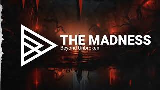 Beyond Unbroken  The Madness [upl. by Anaerdna]