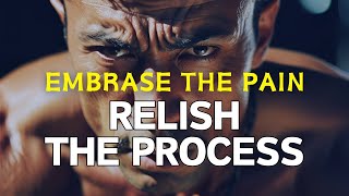 EMBRASE THE PAIN RELISH THE PROCESS  Motivation Speech [upl. by Sieracki121]