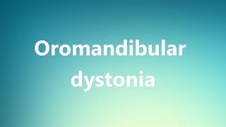 Oromandibular dystonia  Medical Definition and Pronunciation [upl. by Udelle]